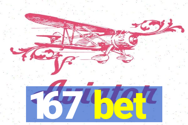 167 bet